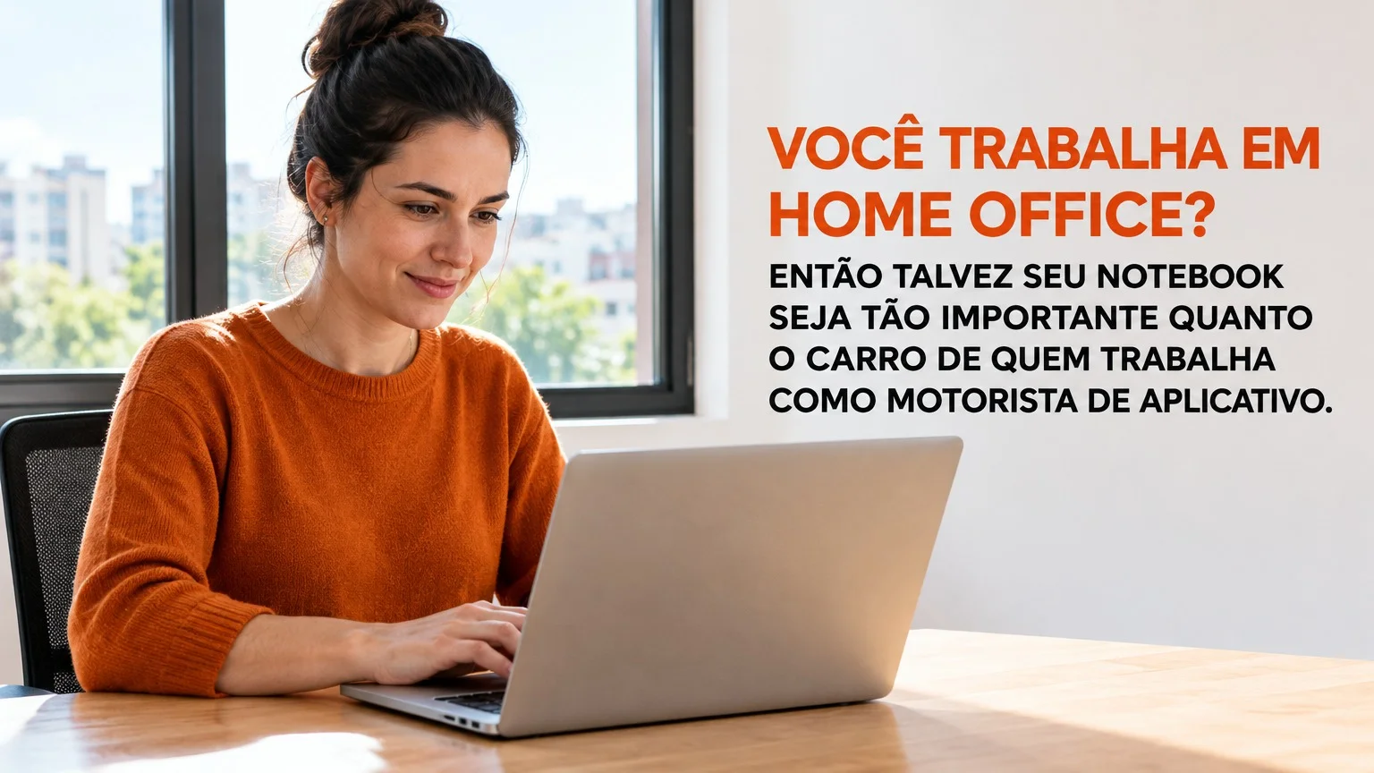 VOCÊ TRABALHA EM HOME OFFICE? ENTÃO TALVEZ SEU NOTEBOOK SEJA TÃO IMPORTANTE QUANTO O CARRO DE QUEM TRABALHA COMO MOTORISTA DE APLICATIVO.