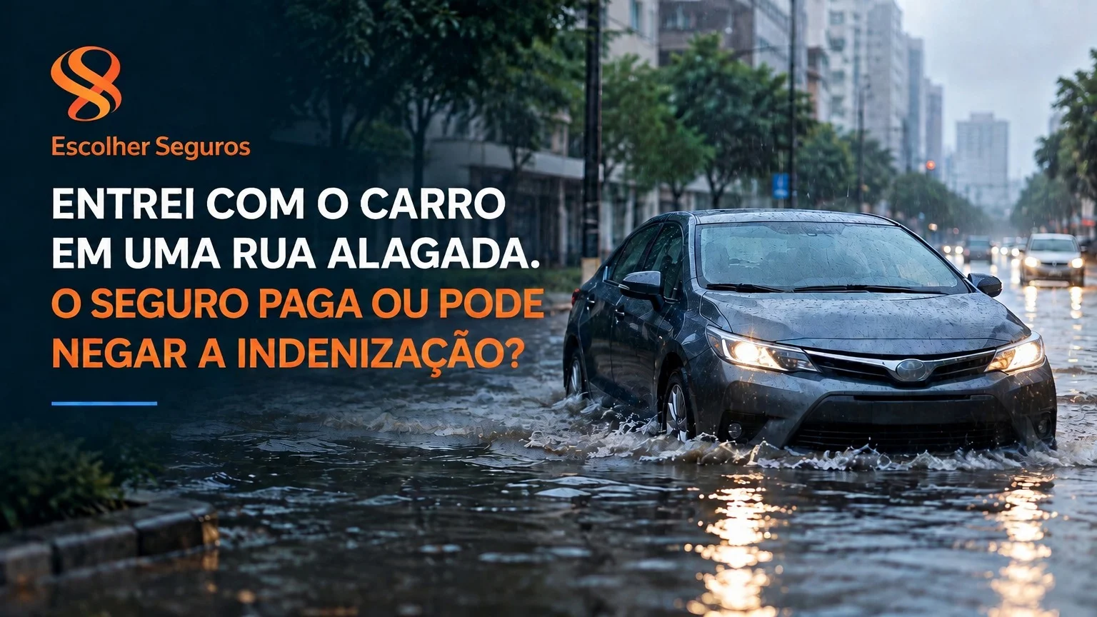 ENTREI COM O CARRO EM UMA RUA ALAGADA. O SEGURO PAGA OU PODE NEGAR A INDENIZAÇÃO?